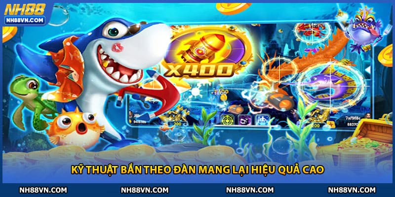 Kỹ thuật bắn theo đàn mang lại hiệu quả cao